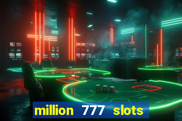 million 777 slots paga mesmo